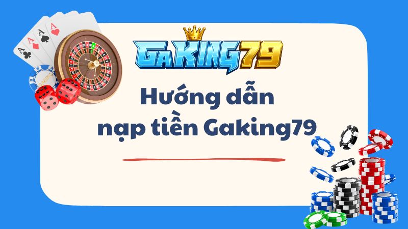 Hướng Dẫn Nạp Tiền Gaking79